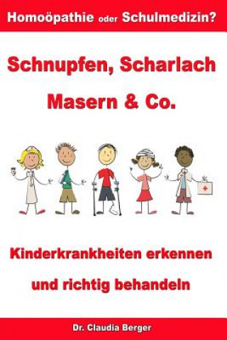 Könyv Schnupfen, Scharlach, Masern & Co. - Kinderkrankheiten erkennen und richtig behandeln - Homöopathie oder Schulmedizin? Claudia Berger