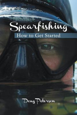 Carte Spearfishing: How to Get Started Doug Peterson