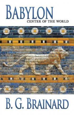 Carte Babylon: Center of the World B G Brainard