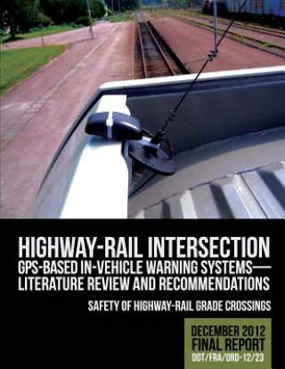Könyv Highway-Rail Intersection GPS-Based In-Vehicle Warning Systems: Literature Review U S Department of Transportation