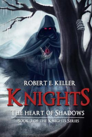 Könyv Knights: The Heart of Shadows Robert E Keller