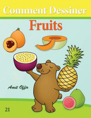 Könyv Comment Dessiner: Fruits: Livre de Dessin: Apprendre Dessiner Amit Offir