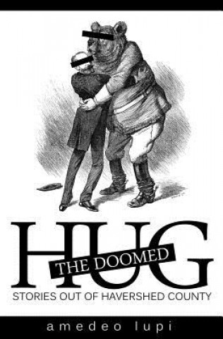 Kniha Hug the Doomed: Stories Out of Havershed County Amedeo Lupi