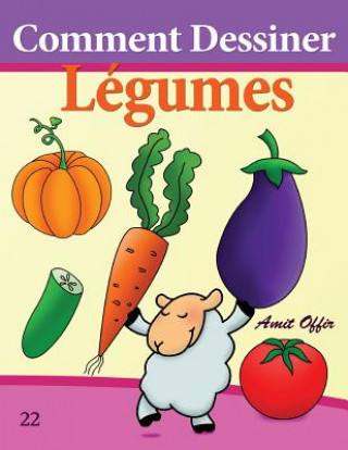 Könyv Comment Dessiner: Légumes: Livre de Dessin: Apprendre Dessiner Amit Offir