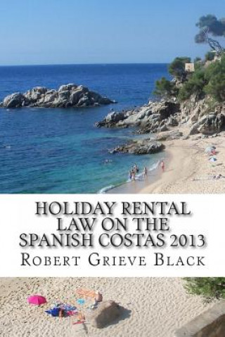 Kniha Holiday Rental Law on the Spanish Costas 2013 Robert Grieve Black