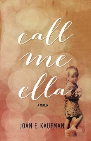 Kniha Call Me Ella: A Memoir Joan E Kaufman