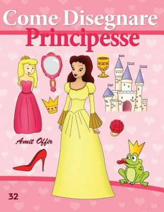 Kniha Come Disegnare: Principesse: Disegno Per Bambini: Imparare a Disegnare Amit Offir