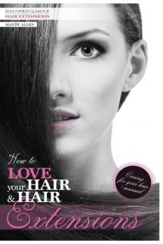 Carte How To Love Your Hair & Hair Extensions MS Mandy Jane Allen