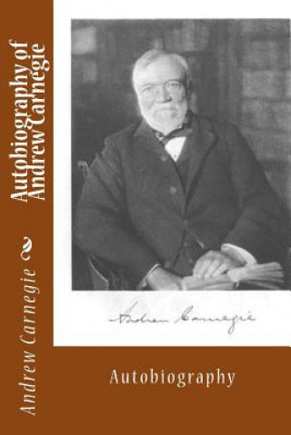 Carte Autobiography of Andrew Carnegie: Autobiography Andrew Carnegie