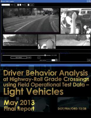 Kniha Driver Behavior Analysis at Highway-Rail Grade Crossings using Field Operational Test Data?Light Vehicles U S Department of Transportation