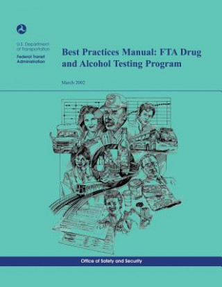 Könyv Best Practices Manual: FTA Drug and Alcohol Testing Program U S Department of Transportation