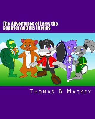 Carte The Adventures of Larry the Squirrel and his friends: The beginning! Thomas B Mackey