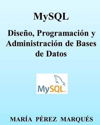 Carte Mysql. Dise?o, Programación Y Administración de Bases de Datos Maria Perez Marques