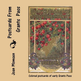 Könyv Postcards From Grants Pass: Colored Postcards of Early Grants Pass Joan Momsen