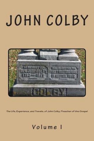 Kniha The Life, Experience, And Travels, Of John Colby, Preacher Of The Gospel.: Auto-Biography John Colby