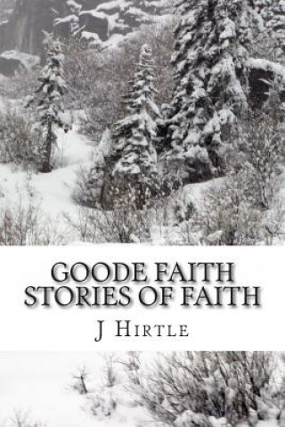 Kniha Goode Faith-Stories of Faith: The Wooden Box & Faith Alaska MR Jim Hirtle