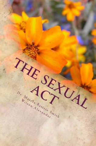 Kniha The Sexual Act Dr Marcia Batiste Smith Wils Alexander