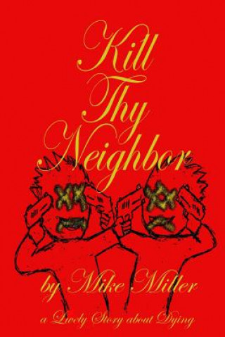 Kniha Kill Thy Neighbor Mike Miller