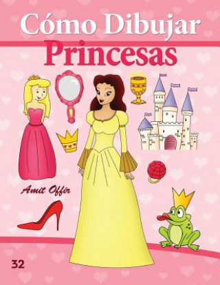 Carte Cómo Dibujar: Princesas: Libros de Dibujo Amit Offir