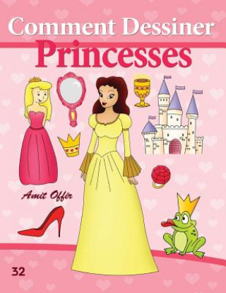 Kniha Comment Dessiner: Princesses: Livre de Dessin: Apprendre Dessiner Amit Offir