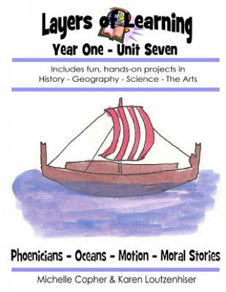 Livre Layers of Learning Year One Unit Seven: Phoenicians, Oceans, Motion, Moral Stories Karen Loutzenhiser