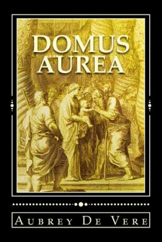 Kniha Domus Aurea. Illustrated edition: Poems for the Virgin Mary Aubrey De Vere