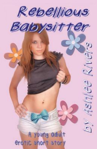 Boek Rebellious Babysitter Ashlee Rivers