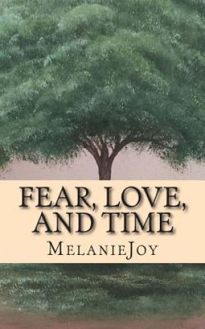 Kniha Fear, Love, and Time: A Collection of Poetry Melaniejoy