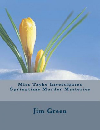 Kniha Miss Tayke Investigates Springtime Murder Mysteries Jim Green