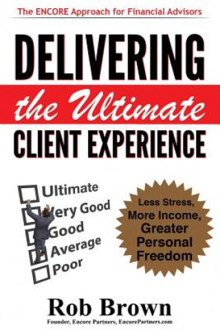 Livre Delivering the Ultimate Client Experience: Less Stress, More Income, Greater Personal Freedom Rob Brown