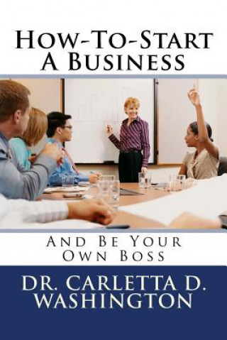 Carte How-To-Start A Business: And Be Your Own Boss Carletta D Washington