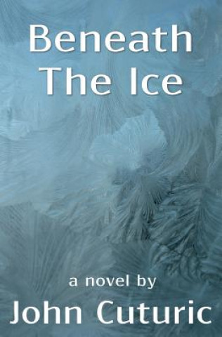 Книга Beneath The Ice John E Cuturic