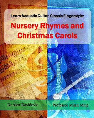 Könyv Learn Acoustic Guitar, Classic Fingerstyle: Nursery Rhymes and Christmas Carols Milan Mitic
