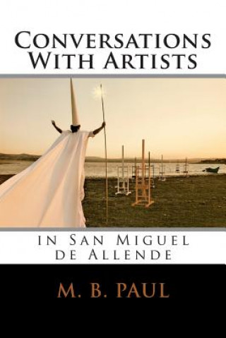 Könyv Conversations With Artists in San Miguel de Allende M B Paul
