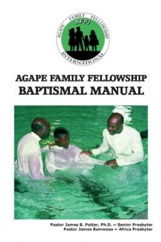 Book Agape Family Fellowship Baptismal Manual: Baptismal Preparation & Discipleship Training Rev James Bamwesa