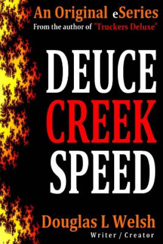 Book Deuce Creek Speed: Kindle Friendly eBook Version Available MR Douglas L Welsh