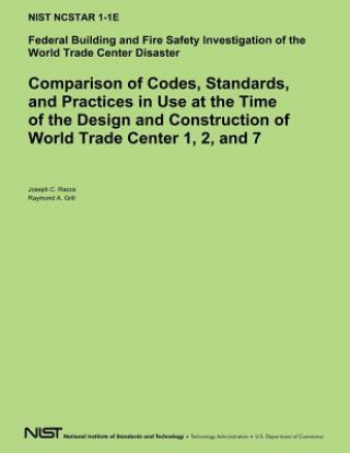Kniha Comparison of Codes, Standards, and Practices in Use at the Time of the Design and Construction of World Trade Center 1, 2 and 7 U S Department of Commerce