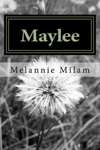 Könyv Maylee: An inspiring story Melannie Fay Milam