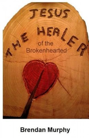 Książka Jesus the Healer of the Brokenhearted MR Brendan Murphy