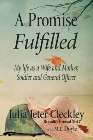 Kniha A Promise Fulfilled: My life as a wife and mother, Soldier and General Officer Bg Julia Jeter Cleckley