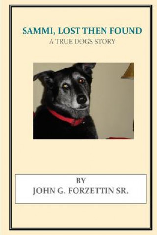 Carte Sammi, Lost Then Found: A True Dogs Story John G Forzetting Sr