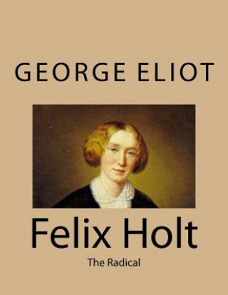 Kniha Felix Holt: The Radical George Eliot