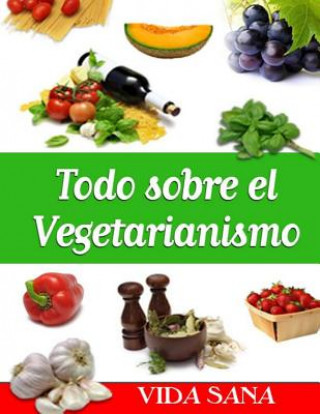 Kniha Todo sobre el Vegetarianismo Vida Sana