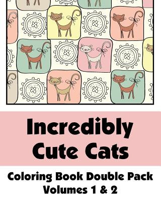 Книга Incredibly Cute Cats Coloring Book Double Pack (Volumes 1 & 2) Various