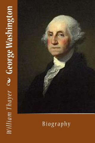 Kniha George Washington: Biography William Roscoe Thayer