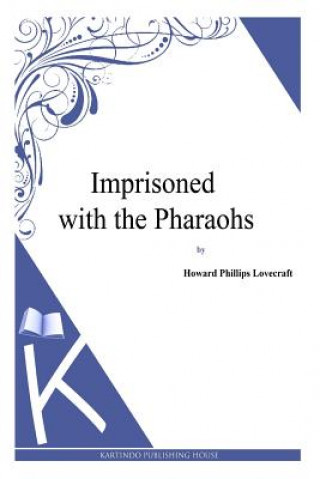 Carte Imprisoned with the Pharaohs Howard Phillips Lovecraft