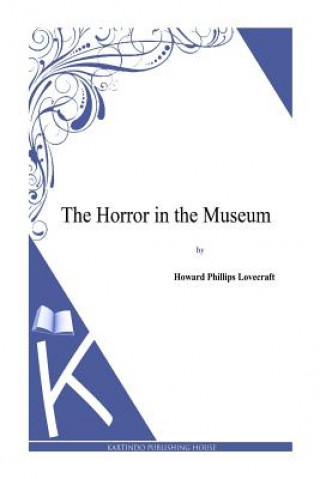 Kniha The Horror in the Museum H P Lovecraft