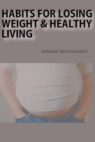 Книга Habits for Losing Weight & Healthy Living Edward Montgomery