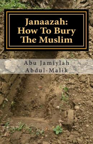 Książka Janaazah: How To Bury The Muslim Abu Jamiylah Abdul-Malik