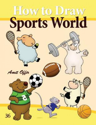 Kniha How to Draw Sports World: Drawing Activity for Kids and Adults Amit Offir